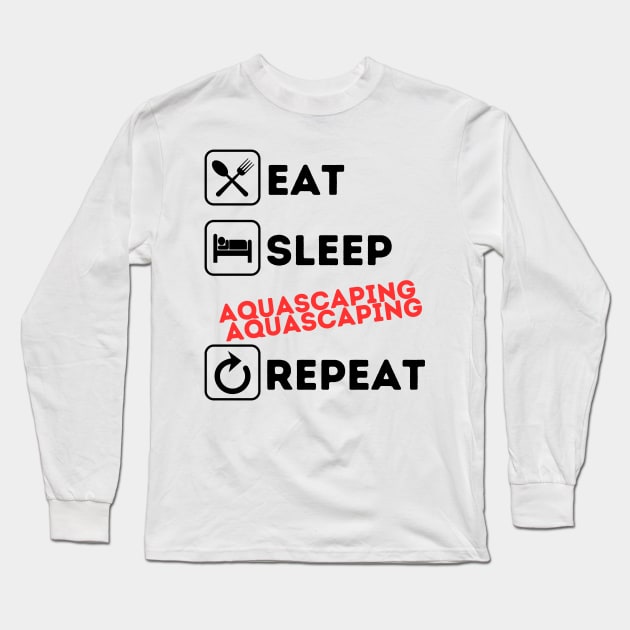 Funny eat sleep aquascaping repeat Long Sleeve T-Shirt by Qurax